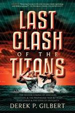 Last Clash of the Titans: The Second Coming of Hercules, Leviathan, and Prophetic War Between Jesus Christ and the Gods of Antiquity