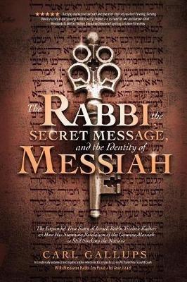 The Rabbi, the Secret Message, and the Identity of Messiah: The Expanded True Story of Israeli Rabbi Yitzhak Kaduri and How His Stunning Revelation of the Genuine Messiah Is Still Shaking the Nations. - Carl Gallups,Zev Perot - cover