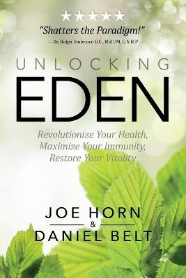 Unlocking Eden: Revolutionize Your Health, Maximize Your Immunity, Restore Your Vitality - Joe Horn,Daniel Belt - cover