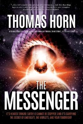 The Messenger:: It's Headed Towards Earth! It Cannot Be Stopped! and It's Carrying the Secret of America's, the Word's, and Your Tomorrow! - Thomas R Horn - cover