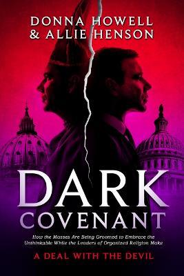 Dark Covenant: How the Masses Are Being Groomed to Embrace the Unthinkable While the Leaders of Organized Religion Make a Deal with the Devil - Allie Henson,Donna Howell - cover