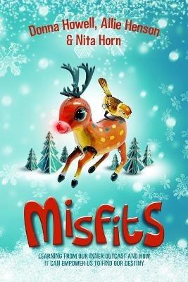 Misfits: Learning from Our Inner Outcast and How It Can Empower Us to Find Our Destiny - Donna Howell,Allie Henson,Nita Horn - cover
