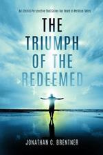 The Triumph of the Redeemed: : An Eternal Perspective That Calms Our Fears in Perilous Times