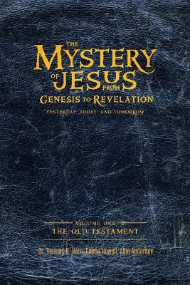 The Mystery of Jesus: From Genesis to Revelation-Yesterday, Today, and Tomorrow: Volume 1: The Old Testament - Thomas Horn,Donna Howell,Allie Anderson - cover