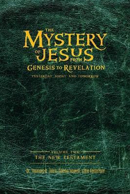 The Mystery of Jesus: From Genesis to Revelation-Yesterday, Today, and Tomorrow: Volume 2: The New Testament - Thomas Horn,Donna Howell,Allie Anderson - cover