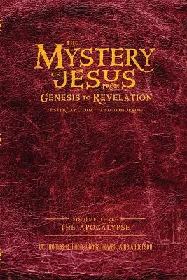 The Mystery of Jesus: From Genesis to Revelation-Yesterday, Today, and Tomorrow: Volume 3: The Apocalypse - Thomas Horn,Donna Howell,Allie Anderson - cover