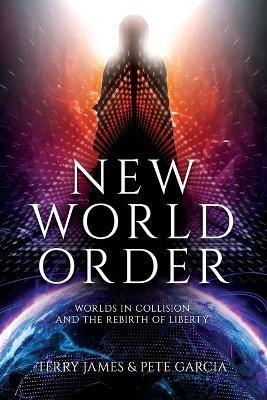 New World Order: Worlds in Collision and The Rebirth of Liberty - Terry James,Pete Garcia - cover