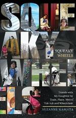 Squeaky Wheels: Travels with My Daughter by Train, Plane, Metro, Tuk-Tuk and Wheelchair