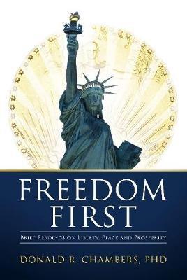 Freedom First: Brief Readings on Liberty, Peace and Prosperity - Donald R. Chambers - cover