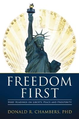 Freedom First: Brief Readings on Liberty, Peace and Prosperity - Donald R Chambers - cover
