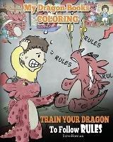 My Dragon Books Coloring - Train Your Dragon To Follow Rules: Children Coloring Activity Book With Fun, Cute, And Easy Dragon Coloring Pages. - Steve Herman - cover