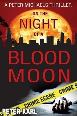 On the Night of a Blood Moon: A Peter Michaels Thriller - Peter Karl - cover