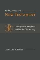 The Interpreted New Testament: An Expanded Paraphrase with In-line Commentary - Daniel M Boerger - cover