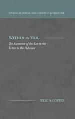 Within the Veil: The Ascension of the Son in the Letter to the Hebrews