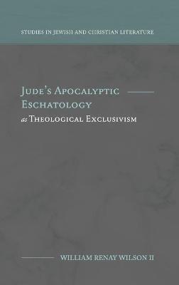 Jude's Apocalyptic Eschatology as Theological Exclusivism - William R Wilson - cover