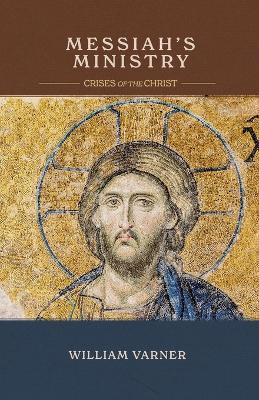 Messiah's Ministry: Crises of the Christ - William Varner - cover