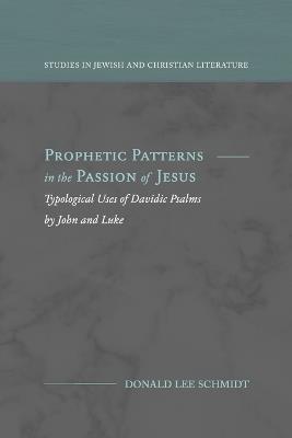 Prophetic Patterns in the Passion of Jesus - Donald Lee Schmidt - cover