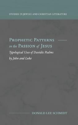 Prophetic Patterns in the Passion of Jesus - Donald Lee Schmidt - cover