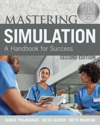 Mastering Simulation, Second Edition: A Handbook for Sucess - Janice Palaganas,Beth Ulrich,Beth Mancini - cover