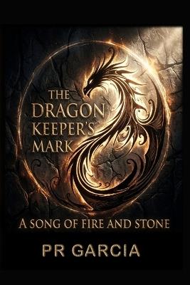 The Dragon Keeper's Mark: A Song of Fire and Stone - Pr Garcia - cover