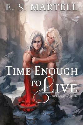 Time Enough to Live: A Time Equation Novel - Eric S Martell - cover