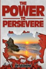 The Power to Persevere: Unleash the power from within