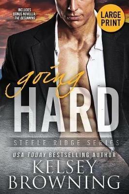 Going Hard (Large Print Edition): With Bonus Novella The Beginning - Kelsey Browning - cover
