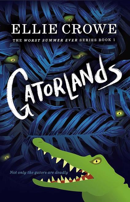 Gatorlands: The Worst Summer Ever Series Book 1 - Ellie Crowe - ebook