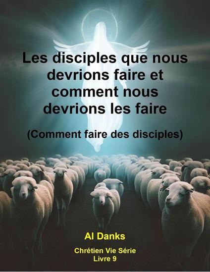 Les disciples que nous devrions faire et comment nous devrions les faire