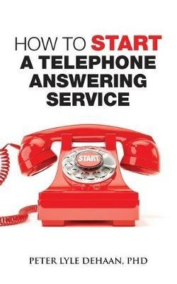 How to Start a Telephone Answering Service - Peter Lyle DeHaan - cover