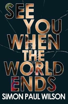 See You When the World Ends - Simon Paul Wilson - cover