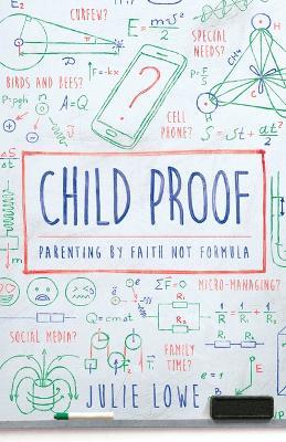 Child Proof: Parenting by Faith, Not Formula - Julie Lowe - cover