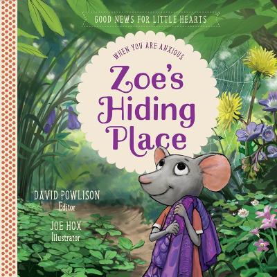 Zoe's Hiding Place: When You Are Anxious - David Powlison - cover