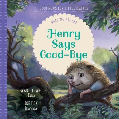 Henry Says Good-Bye: When You Are Sad - Edward T Welch - cover