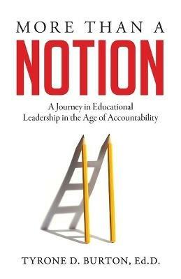 More Than A Notion: A Journey in Educational Leadership in the Age of Accountability - Tyrone D Burton - cover