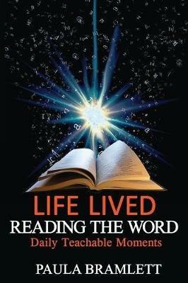Life Lived, Reading the Word: Daily Teachable Moments - Paula Bramlett - cover