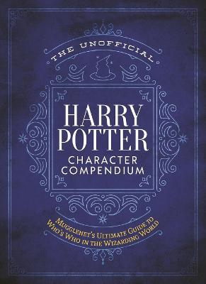 The Unofficial Harry Potter Character Compendium: MuggleNet's Ultimate Guide to Who's Who in the Wizarding World - Editors of Mugglenet.com,The Editors of MuggleNet - cover