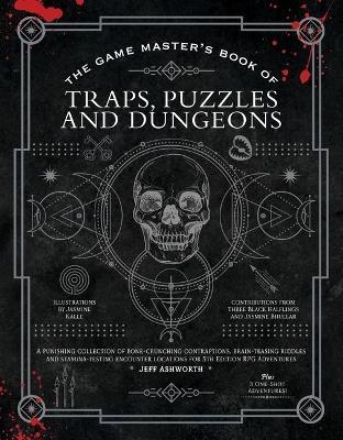 The Game Master's Book of Traps, Puzzles and Dungeons: A punishing collection of bone-crunching contraptions, brain-teasing riddles and stamina-testing encounter locations for 5th edition RPG adventures - Jeff Ashworth - cover