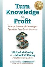 Turn Knowledge to Profit: The Six Secrets of Successful Speakers, Coaches and Authors