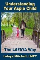 The Lafaya Way: Understanding Your Aspie Child - Lafaya Mitchell - cover