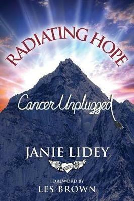 Radiating Hope: Cancer Unplugged - Janie Lidey - cover
