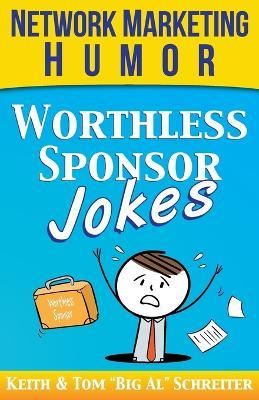 Worthless Sponsor Jokes: Network Marketing Humor - Tom Big Al Schreiter,Keith Schreiter - cover