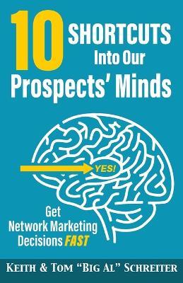 10 Shortcuts into Our Prospects' Minds: Get Network Marketing Decisions Fast - Keith Schreiter,Tom Big Al Schreiter - cover