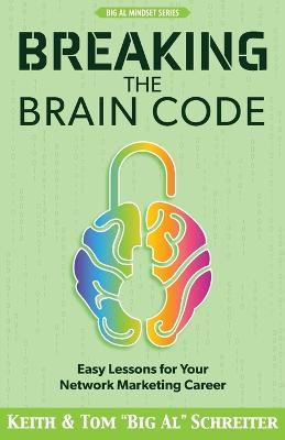 Breaking the Brain Code: Easy Lessons for Your Network Marketing Career - Keith Schreiter,Tom Big Al Schreiter - cover