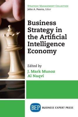Business Strategy in the Artificial Intelligence Economy - J. Mark Munoz,Al Naqvi - cover