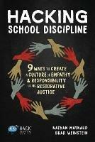 Hacking School Discipline: 9 Ways to Create a Culture of Empathy and Responsibility Using Restorative Justice - Nathan Maynard,Brad Weinstein - cover