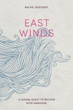 East Winds: A Global Quest to Reckon with Marriage
