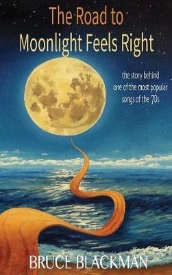 The Road to Moonlight Feels Right - Bruce Blackman - cover