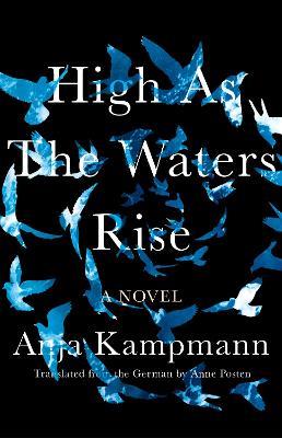 High As The Waters Rise: A Novel - Anja Kampmann,Anne Posten - cover
