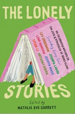 The Lonely Stories: 22 Celebrated Writers on the Joys & Struggles of Being Alone - Natalie Eve Garrett - cover